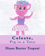 Celeste,: Pig in a Tutu