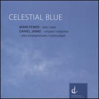 Celestial Blue - Daniel Janke (piano); Daniel Janke (prepared piano); Mark Fewer (violin)