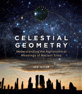 Celestial Geometry: Understanding the Astronomical Meanings of Ancient Sites