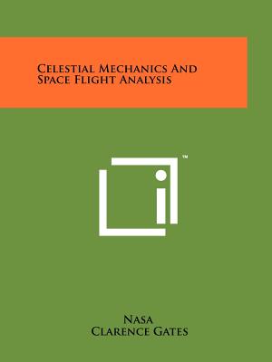 Celestial Mechanics And Space Flight Analysis - NASA, and Gates, Clarence (Introduction by)