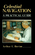 Celestial Navigation: A Practical Guide - Davies, Arthur