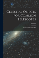 Celestial Objects for Common Telescopes; Volume I