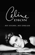 Celine Dion : my story, my dream.