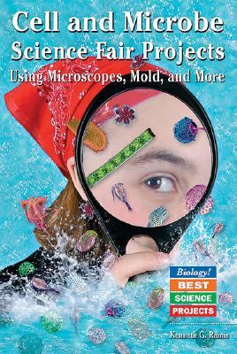 Cell and Microbe Science Fair Projects Using Microscopes, Mold, and More - Rainis, Kenneth G