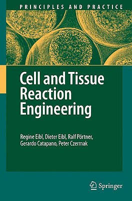 Cell and Tissue Reaction Engineering - Eibl, Regine, and Fussenegger, Martin (Contributions by), and Eibl, Dieter