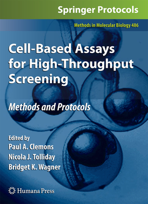Cell-Based Assays for High-Throughput Screening: Methods and Protocols - Clemons, Paul A. (Editor), and Tolliday, Nicola J. (Editor), and Wagner, Bridget K. (Editor)