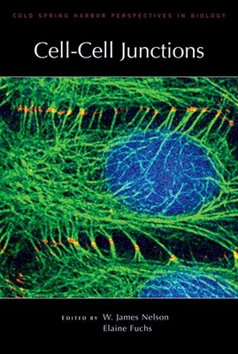 Cell-Cell Junctions: A Subject Collection from Cold Spring Harbor Perspectives in Biology - Nelson, James W (Editor), and Fuchs, Elaine (Editor)