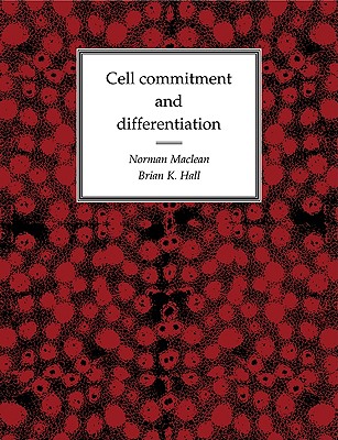 Cell Commitment and Differentiation - MacLean, Norman, and Hall, B K