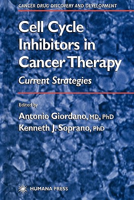 Cell Cycle Inhibitors in Cancer Therapy: Current Strategies - Giordano, Antonio (Editor), and Soprano, Kenneth J. (Editor)