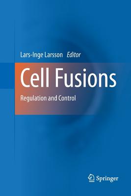 Cell Fusions: Regulation and Control - Larsson, Lars-Inge (Editor)
