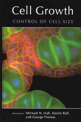 Cell Growth: Control of Cell Size - Hall, Michael N (Editor), and Martin, Raff (Editor), and Thomas, George (Editor)