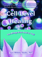 Cell-level Healing: The Bridge from Soul to Cell