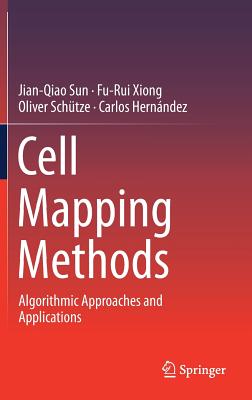 Cell Mapping Methods: Algorithmic Approaches and Applications - Sun, Jian-Qiao, and Xiong, Fu-Rui, and Sch�tze, Oliver