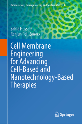 Cell Membrane Engineering for Advancing Cell-Based and Nanotechnology-Based Therapies - Hussain, Zahid (Editor), and Pei, Renjun (Editor)