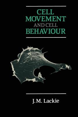 Cell Movement and Cell Behaviour - Lackie, J M