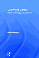 Cell Phone Culture: Mobile Technology in Everyday Life