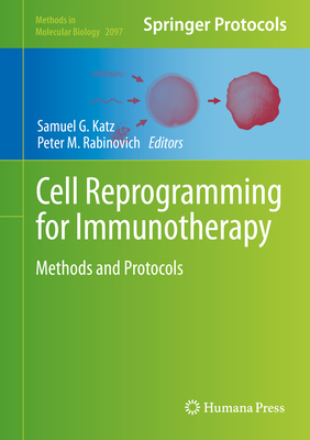 Cell Reprogramming for Immunotherapy: Methods and Protocols - Katz, Samuel G (Editor), and Rabinovich, Peter M (Editor)