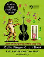 Cello Finger Chart Book - Memory Tricks For Learning The Cello Fingerboard Fast