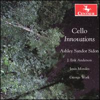 Cello Innovations - Ashley Sandor Sidon (cello); George Work (cello); J. Erik Anderson (cello); Jes�s Morales (cello)