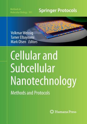 Cellular and Subcellular Nanotechnology: Methods and Protocols - Weissig, Volkmar (Editor), and Elbayoumi, Tamer (Editor), and Olsen, Mark (Editor)