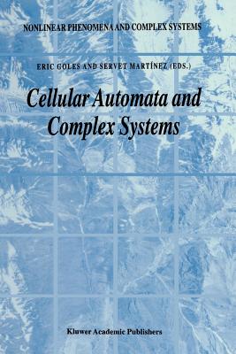 Cellular Automata and Complex Systems - Goles, E. (Editor), and Mart�nez, Servet (Editor)