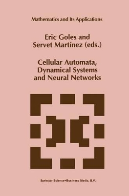 Cellular Automata, Dynamical Systems and Neural Networks - Goles, E (Editor), and Martinez, Servet (Editor)