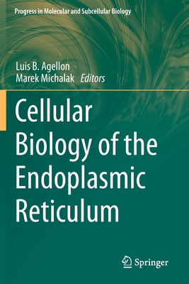 Cellular Biology of the Endoplasmic Reticulum - Agellon, Luis B. (Editor), and Michalak, Marek (Editor)