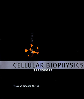 Cellular Biophysics, Volume 1: Transport - Weiss, Thomas Fischer