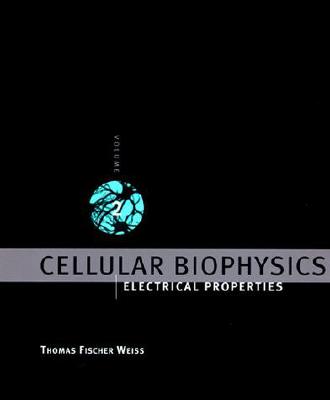 Cellular Biophysics, Volume 2: Electrical Properties - Weiss, Thomas Fischer