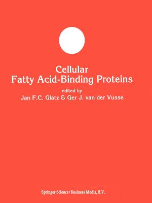 Cellular Fatty Acid-binding Proteins - Glatz, Jan F.C. (Editor), and van der Vusse, Ger J. (Editor)