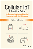 Cellular Iot: A Practical Guide for Software Developers, Electrical Engineers, and Project Managers