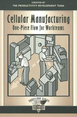 Cellular Manufacturing: One Piece Flow for Workteams - Productivity Development Team