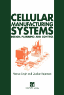 Cellular Manufacturing Systems: Design, Planning and Control