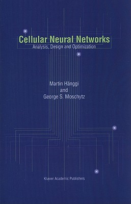 Cellular Neural Networks: Analysis, Design and Optimization - H�nggi, Martin, and Moschytz, George  S.
