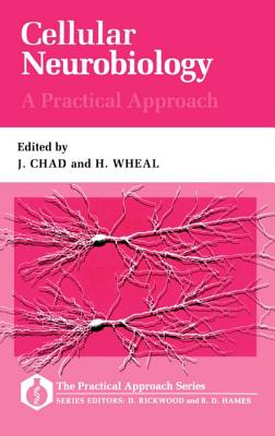 Cellular Neurobiology: A Practical Approach - Chad, John (Editor), and Wheal, Howard (Editor)