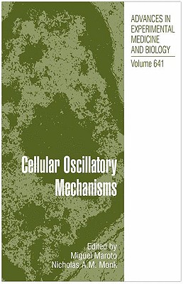 Cellular Oscillatory Mechanisms - Maroto, Miguel (Editor), and Monk, Nick (Editor)