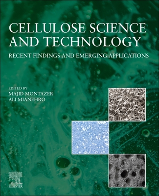 Cellulose Science and Technology: Recent Findings and Emerging Applications - Montazer, Majid (Editor), and Mianehro, Ali (Editor)