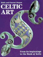 Celtic Art: From Its Beginnings to the Book of Kells