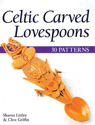 Celtic Carved Lovespoons: 30 Patterns - Littley, Sharon, and Griffin, Clive