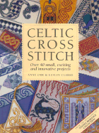 Celtic Cross Stitch: Over 40 Small, Exciting and Innovative Projects