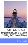 Celtic Dialects: Gaelic, Brythonic, Pictish and Some Stirlingshire Place Names