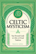 Celtic Mysticism: Your Personal Guide to Celtic and Druid Tradition