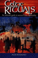 Celtic Rituals: An Authentic Guide to Ancient Celtic Spirituality