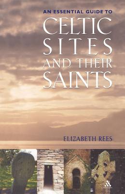 Celtic Sites and Their Saints: A Guidebook - Rees, Elizabeth