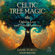 Celtic Tree Magic: Ogham Lore and Druid Mysteries