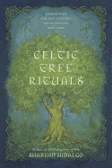 Celtic Tree Rituals: Ceremonies for the Thirteen Moon Months and a Day
