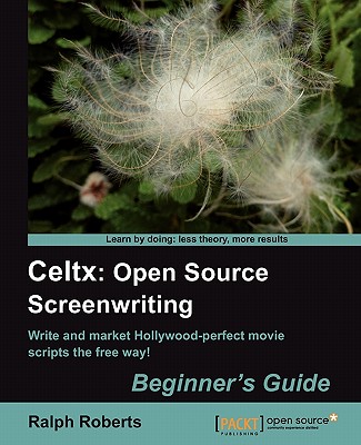 Celtx: Open Source Screenwriting Beginner's Guide - Roberts, Ralph