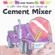 Cement Mixer: Mini Trucks Lift-the-Flap and Stand-up