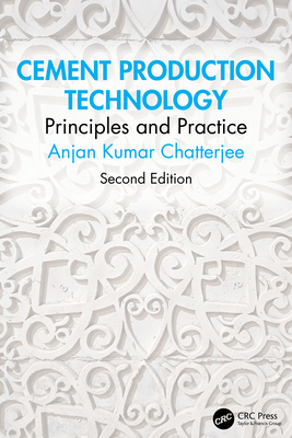 Cement Production Technology: Principles and Practice - Chatterjee, Anjan Kumar