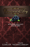 Cena con el Rey: 60 Verdades acerca de la Cena del Senor